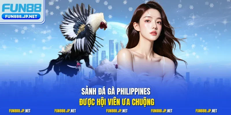 Sảnh đá gà Philippines được hội viên ưa chuộng