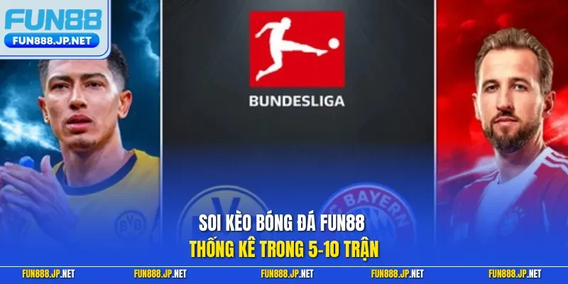 Soi kèo bóng đá FUN88 thống kê trong 5–10 trận 