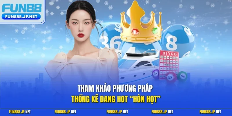 Tham khảo phương pháp thống kê đang hot “hòn họt”