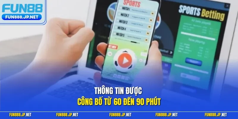 Thông tin được công bố từ 60 đến 90 phút
