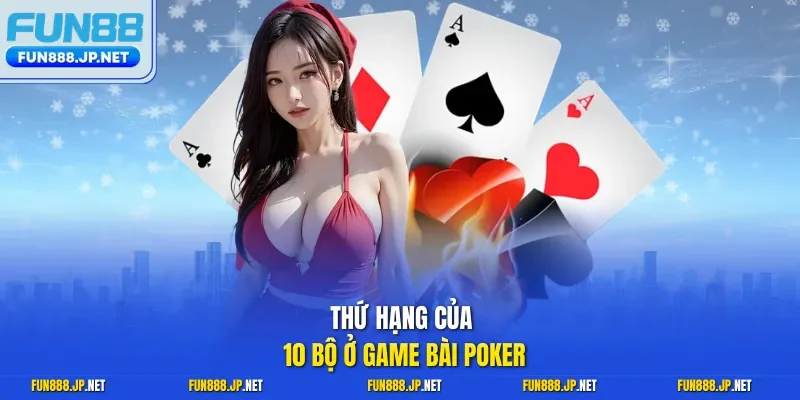 Thứ hạng của 10 bộ ở game bài poker