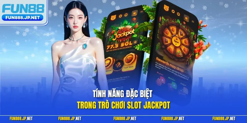 Tính năng đặc biệt trong trò chơi slot jackpot