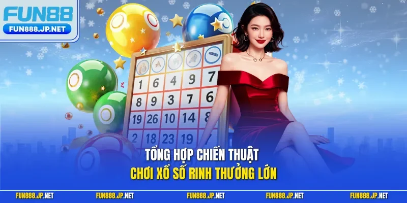 Tổng hợp chiến thuật chơi xổ số rinh thưởng lớn