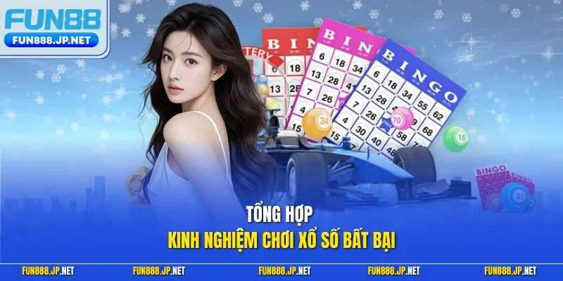 Tổng hợp kinh nghiệm chơi xổ số bất bại