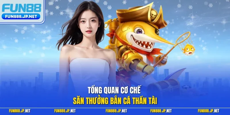 Tổng quan cơ chế săn thưởng bắn cá thần tài