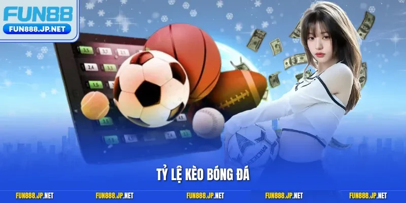 Tỷ lệ kèo bóng đá