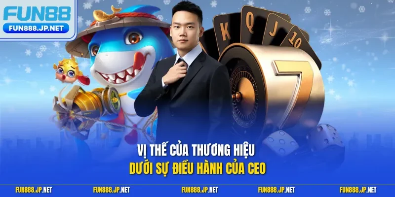 Vị thế của thương hiệu dưới sự điều hành của CEO