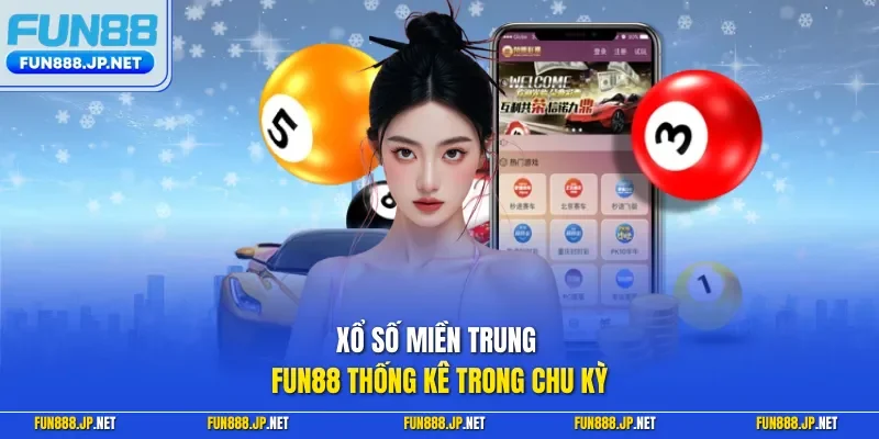 Xổ số miền trung FUN88 thống kê trong chu kỳ