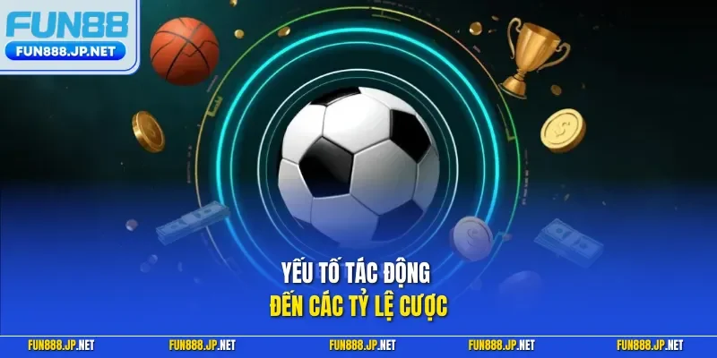  Yếu tố tác động đến các tỷ lệ cược